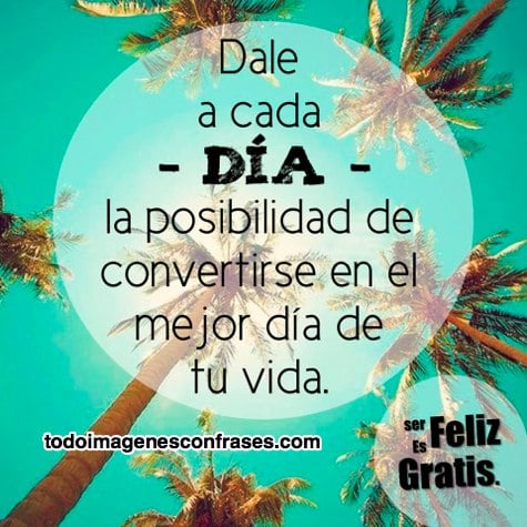 imágenes con frases: El mejor dia de tu vida